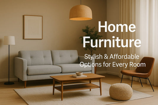 Home Furniture: Stylish & Affordable Options for Every Room